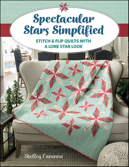 Book cover of Spectacular Stars Simplified: Stitch & Flip Quilts with a Lone Star Look