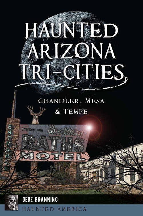 Book cover of Haunted Arizona Tri-Cities: Chandler, Mesa & Tempe (Haunted America)