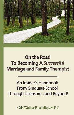 Book cover of On the Road to Becoming a Successful Marriage and Family Therapist: An Insider's Handbook from Graduate School Through Licensure... and Beyond!