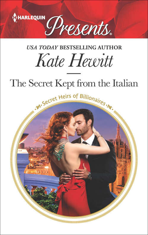 Book cover of The Secret Kept from the Italian: The Secret Kept From The Italian Claimed For The Billionaire's Convenience The Tycoon's Shock Heir One Night With The Forbidden Princess (Original) (Secret Heirs of Billionaires #20)