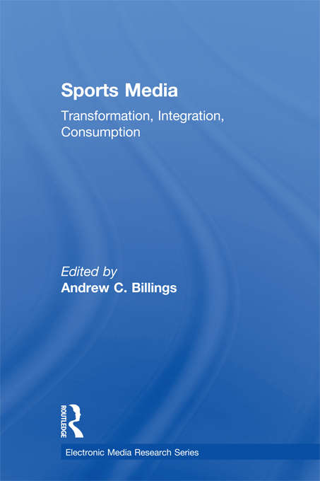 Book cover of Sports Media: Transformation, Integration, Consumption (Electronic Media Research Series)