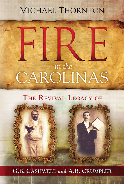 Book cover of Fire in the Carolinas: The Revival Legacy of G. B.  Cashwell and A. B. Crumpler