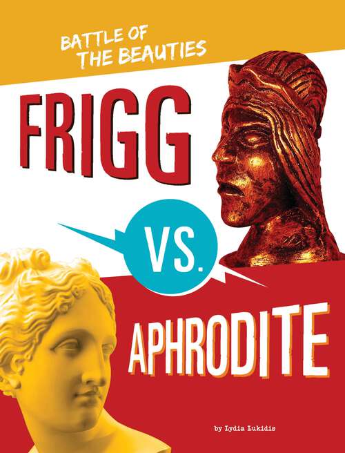 Book cover of Frigg vs. Aphrodite: Battle Of The Beauties (Mythology Matchups Ser.)