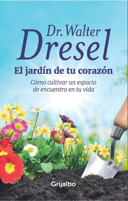 Book cover of El jardín de tu corazón: Cómo cultivar un espacio de encuentro en tu vida