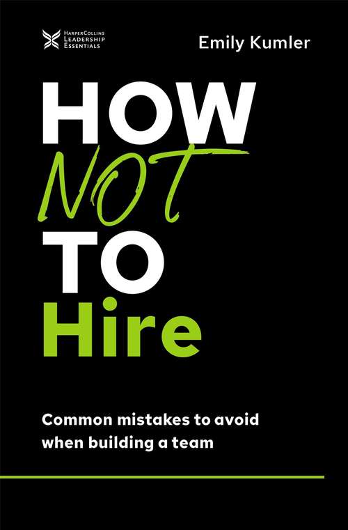 Book cover of How Not to Hire: Common Mistakes to Avoid When Building a Team (The How Not to Succeed Series)