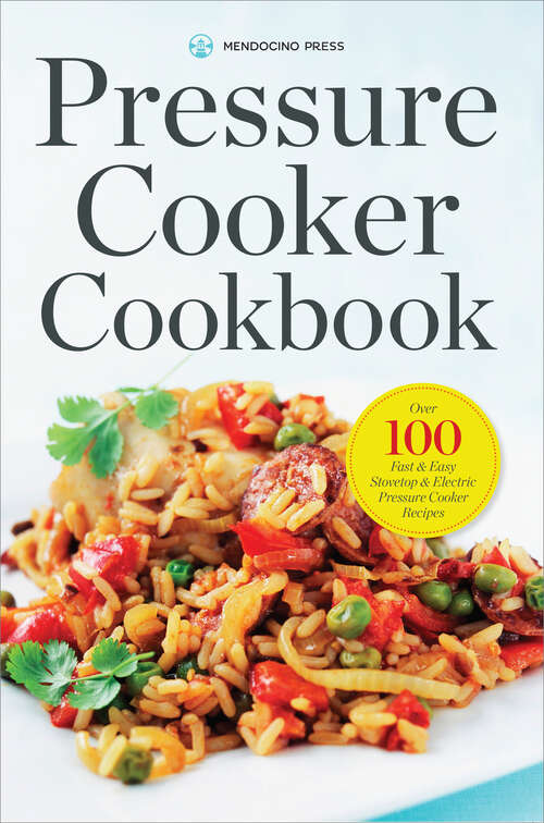 Book cover of Pressure Cooker Cookbook: Over 100 Fast and Easy Stovetop and Electric Pressure Cooker Recipes