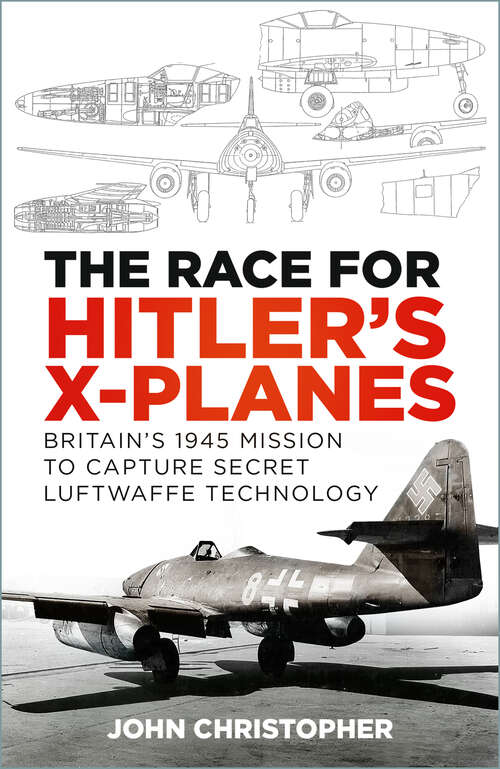 Book cover of The Race for Hitler's X-Planes: Britain's 1945 Mission to Capture Secret Luftwaffe Technology