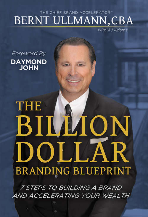 Book cover of The Billion Dollar Branding Blueprint: 7 Steps to Building A Brand and Creating Wealth Through Brand Equity