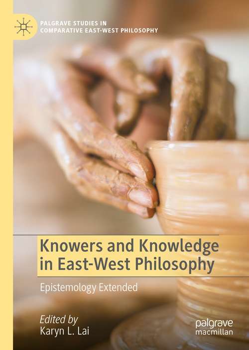 Book cover of Knowers and Knowledge in East-West Philosophy: Epistemology Extended (1st ed. 2022) (Palgrave Studies in Comparative East-West Philosophy)