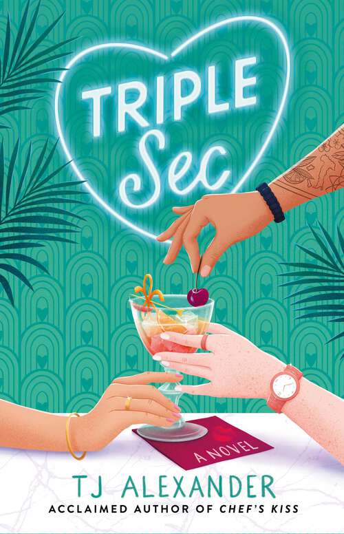 Book cover of Triple Sec: A sizzling polyamorous rom-com, set in the glamorous world of high-end cocktail bars