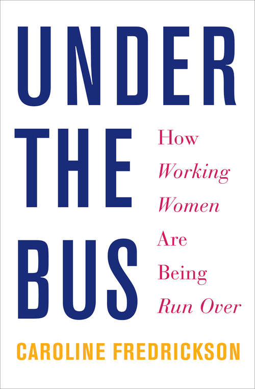 Book cover of Under the Bus: How Working Women Are Being Run Over