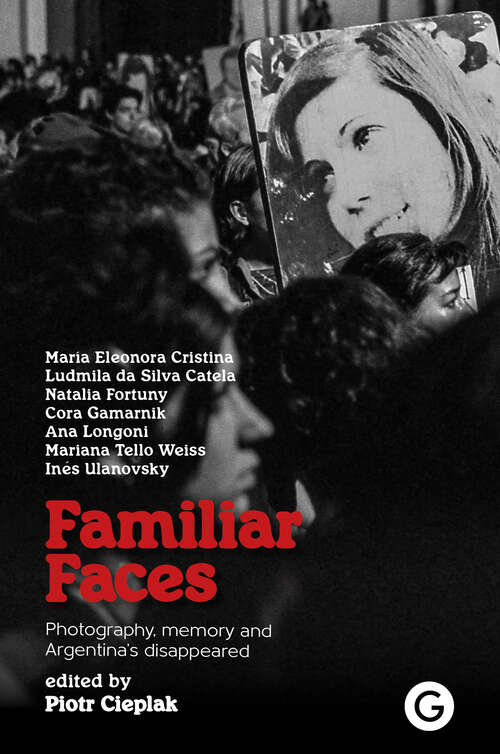 Book cover of Familiar Faces: Photography, Memory, and Argentina’s Disappeared