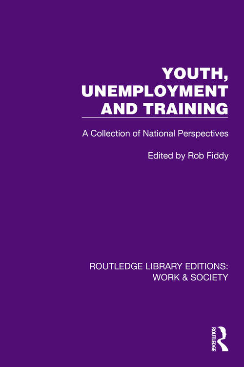 Book cover of Youth, Unemployment and Training: A Collection of National Perspectives (Routledge Library Editions: Work & Society)