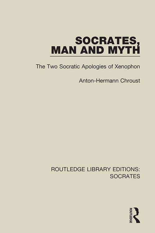 Book cover of Socrates, Man and Myth: The Two Socratic Apologies of Xenophon (Routledge Library Editions: Socrates #2)