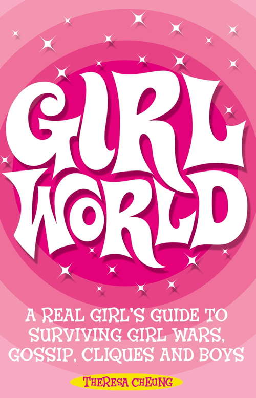 Book cover of Girl World: A Real Girl's Guide to Surviving Girl Wars, Gossip, Cliques and Boys