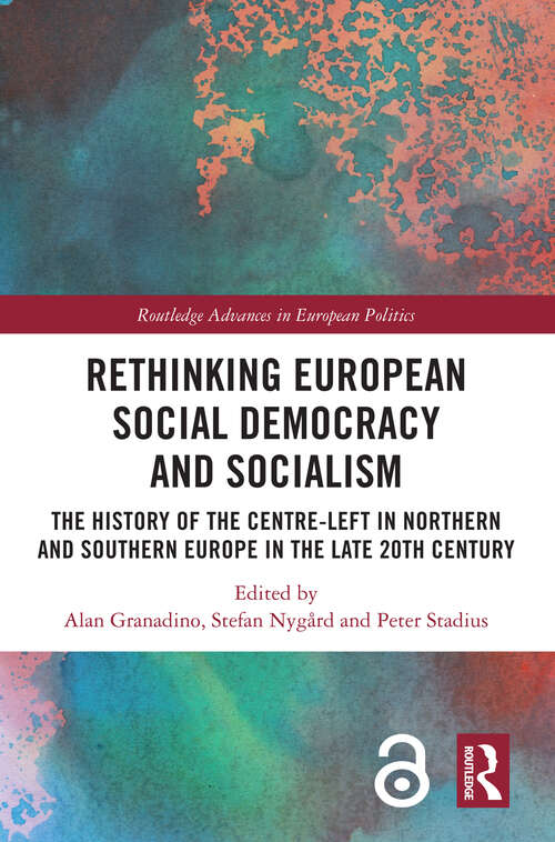 Book cover of Rethinking European Social Democracy and Socialism: The History of the Centre-Left in Northern and Southern Europe in the Late 20th Century (Routledge Advances in European Politics)