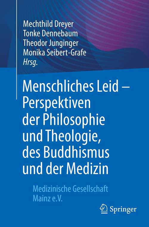 Book cover of Menschliches Leid - Perspektiven der Philosophie und Theologie, des Buddhismus und der Medizin: Medizinische Gesellschaft Mainz e.V. (1. Aufl. 2021)