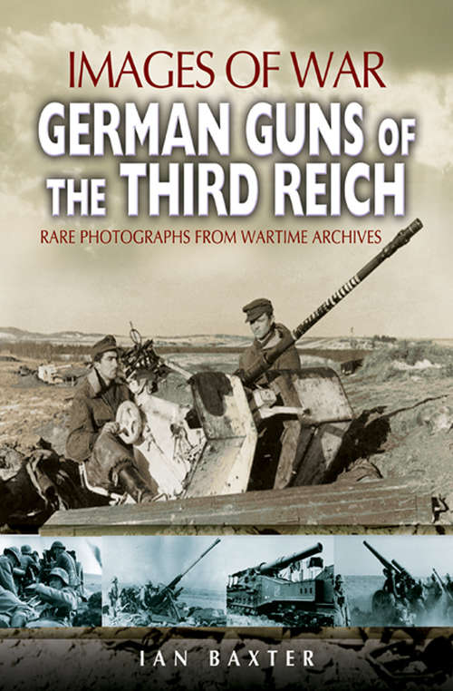 Book cover of German Guns of the Third Reich: Rare Photographs from Wartime Archives (Images of War)