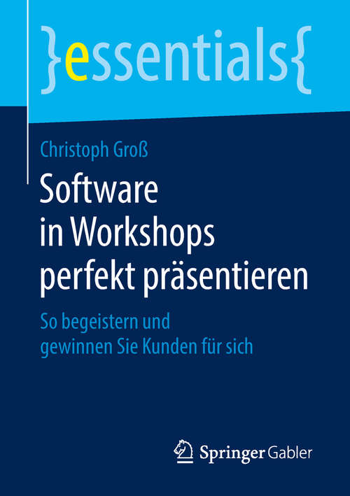 Book cover of Software in Workshops perfekt präsentieren: So begeistern und gewinnen Sie Kunden für sich (essentials)