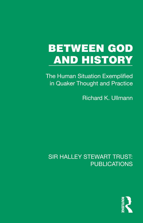 Book cover of Between God and History: The Human Situation Exemplified in Quaker Thought and Practice (Sir Halley Stewart Trust: Publications)