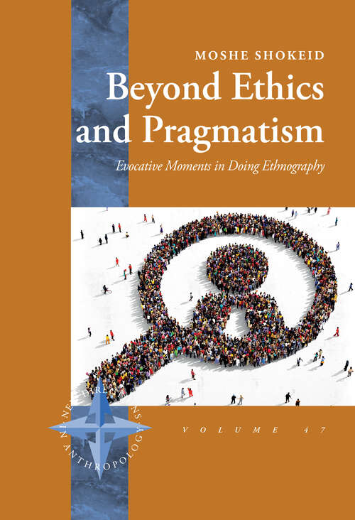 Book cover of Beyond Ethics and Pragmatism: Evocative Moments in Doing Ethnography (New Directions in Anthropology #47)