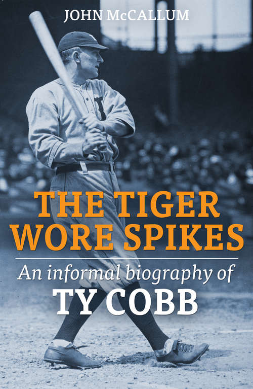 Book cover of The Tiger Wore Spikes: An Informal Biography of Ty Cobb