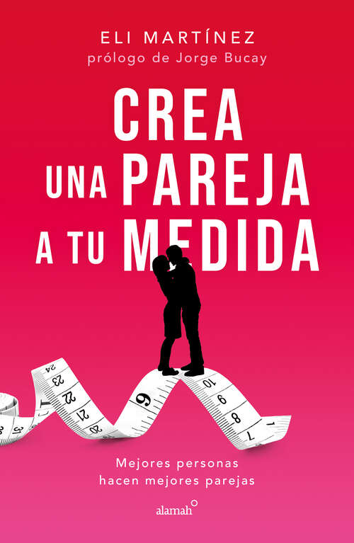 Book cover of Crea una pareja a tu medida: Mejores personas hacen mejores parejas