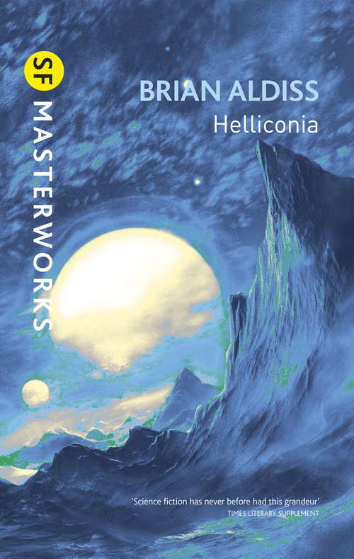 Book cover of Helliconia: Helliconia Spring, Helliconia Summer, Helliconia Winter (S.F. MASTERWORKS #2)