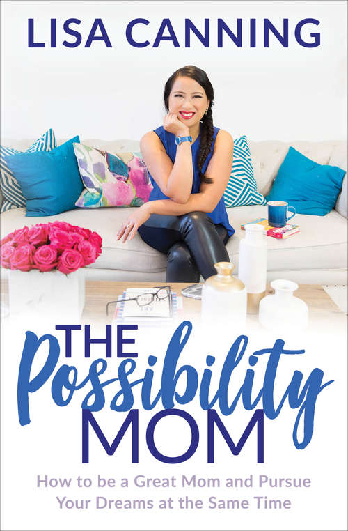 Book cover of The Possibility Mom: How to be a Great Mom and Pursue Your Dreams at the Same Time