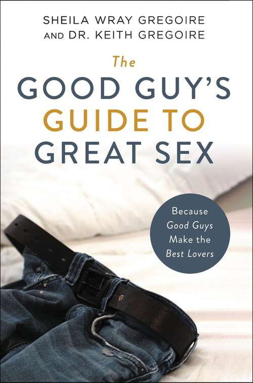 Book cover of The Good Guy's Guide to Great Sex: Because Good Guys Make the Best Lovers