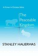 Book cover of The Peaceable Kingdom: A Primer in Christian Ethics