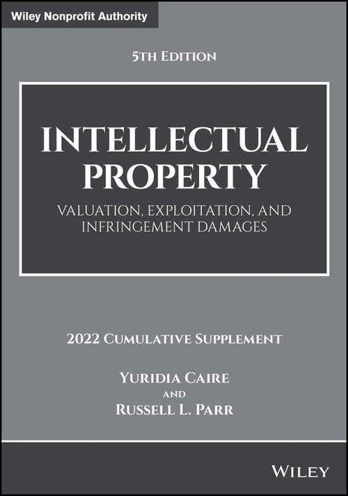 Book cover of Intellectual Property: Valuation, Exploitation, and Infringement Damages, 2022 Cumulative Supplement (5) (Wiley Nonprofit Authority Ser.)