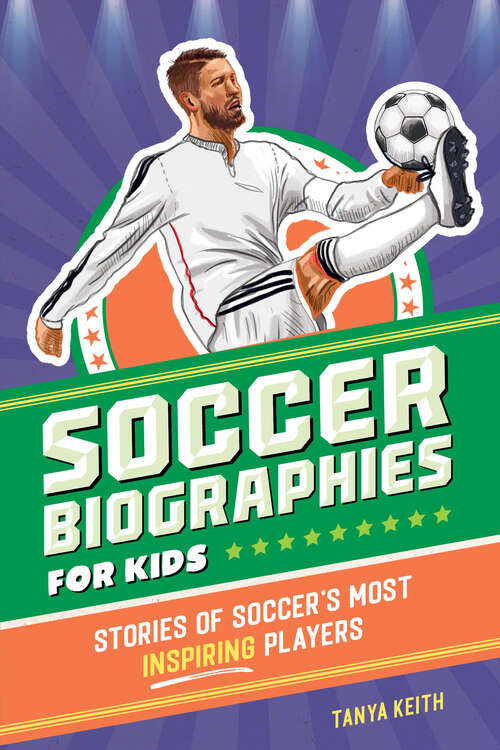 Book cover of Soccer Biographies for Kids: Stories of Soccer's Most Inspiring Players (Sports Biographies for Kids)