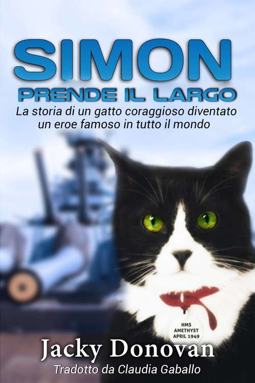 Book cover of Simon prende il largo. La storia di un gatto coraggioso diventato un eroe famoso in tutto il mondo.