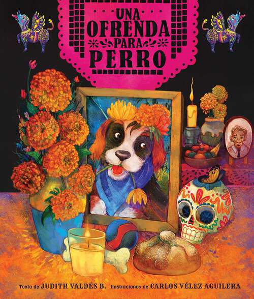 Book cover of ofrenda para Perro (un libro ilustrado del Día de Muertos para niños) (An Ofrenda for Perro) (Spanish Edition)