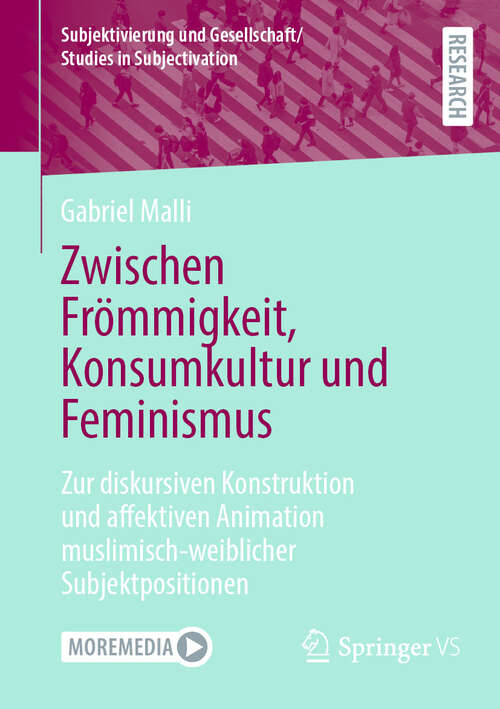 Book cover of Zwischen Frömmigkeit, Konsumkultur und Feminismus: Zur diskursiven Konstruktion und affektiven Animation muslimisch-weiblicher Subjektpositionen (2024) (Subjektivierung und Gesellschaft/Studies in Subjectivation)