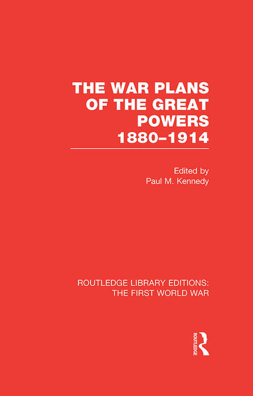 Book cover of The War Plans of the Great Powers: 1880-1914 (Routledge Library Editions: The First World War)