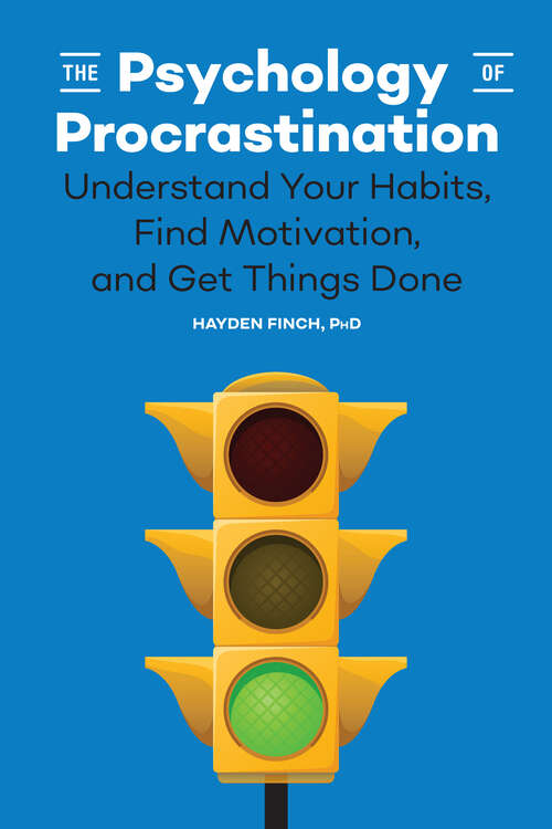 Book cover of The Psychology of Procrastination: Understand Your Habits, Find Motivation, and Get Things Done