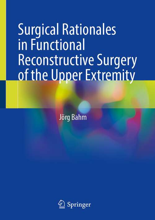 Book cover of Surgical Rationales in Functional Reconstructive Surgery of the Upper Extremity (1st ed. 2023)