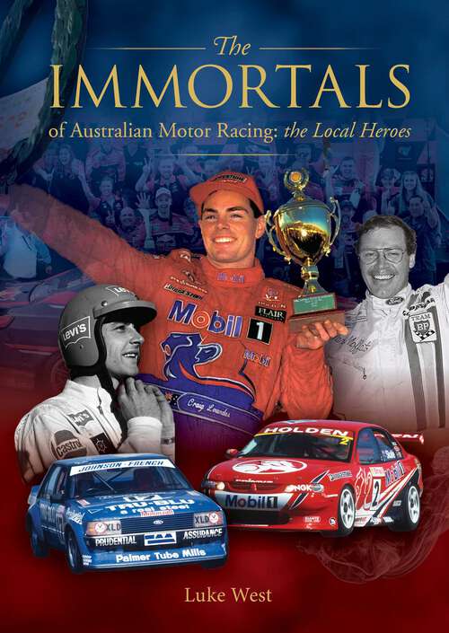 Book cover of The Immortals of Australian Motor Racing: the Local Heroes