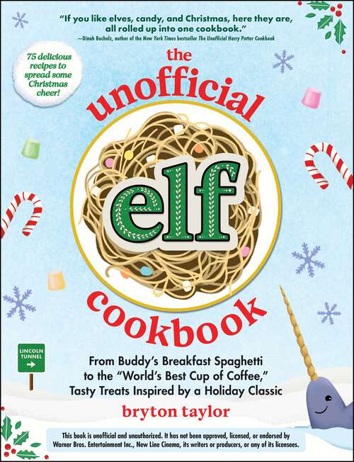 Book cover of The Unofficial Elf Cookbook: From Buddy's Breakfast Spaghetti to the "World's Best Cup of Coffee," Tasty Treats Inspired by a Holiday Classic (Unofficial Cookbook Gift Series)