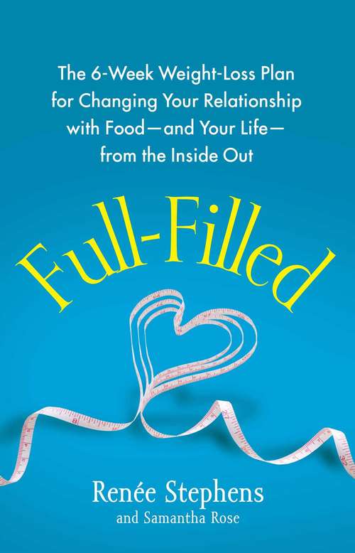 Book cover of Full-Filled: The 6-Week Weight-Loss Plan for Changing Your Relationship with Food-and Your Life-from the Inside Out