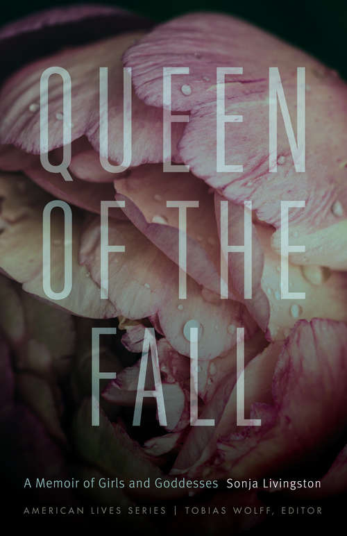 Book cover of Queen of the Fall: A Memoir of Girls and Goddesses (American Lives)