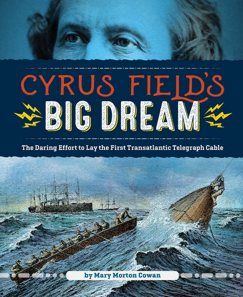 Book cover of Cyrus Field's Big Dream: The Daring Effort to Lay the First Transatlantic Telegraph Cable
