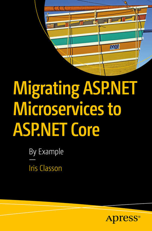Book cover of Migrating ASP.NET Microservices to ASP.NET Core: By Example (1st ed.)