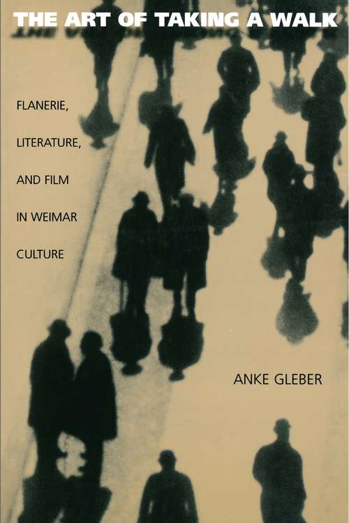 Book cover of The Art of Taking a Walk: Flanerie, Literature, and Film in Weimar Culture