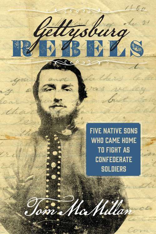 Book cover of Gettysburg Rebels: Five Native Sons Who Came Home to Fight as Confederate Soldiers