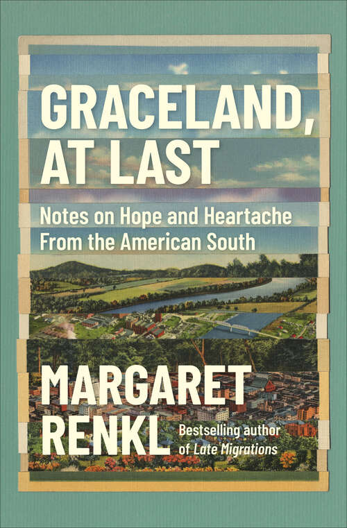 Book cover of Graceland, At Last: Notes on Hope and Heartache From the American South