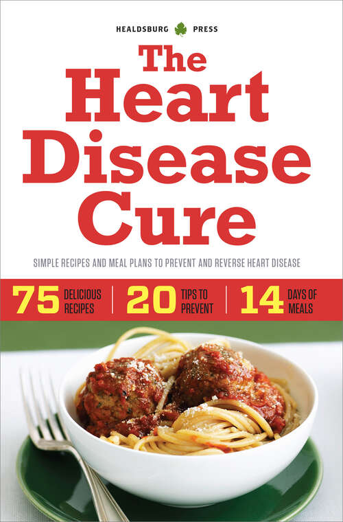 Book cover of The Heart Disease Cure: Simple Recipes and Meal Plans to Prevent and Reverse Heart Disease