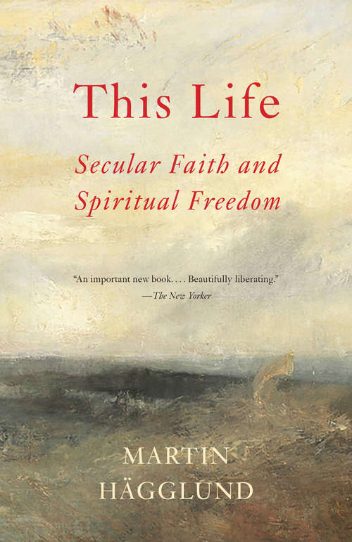 Book cover of This Life: Secular Faith and Spiritual Freedom